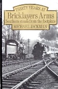 Thirty Years at Bricklayers Arms - Southern steam from the footplate by JACKMAN, Michael